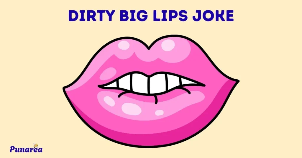 Dirty Big Lips Joke